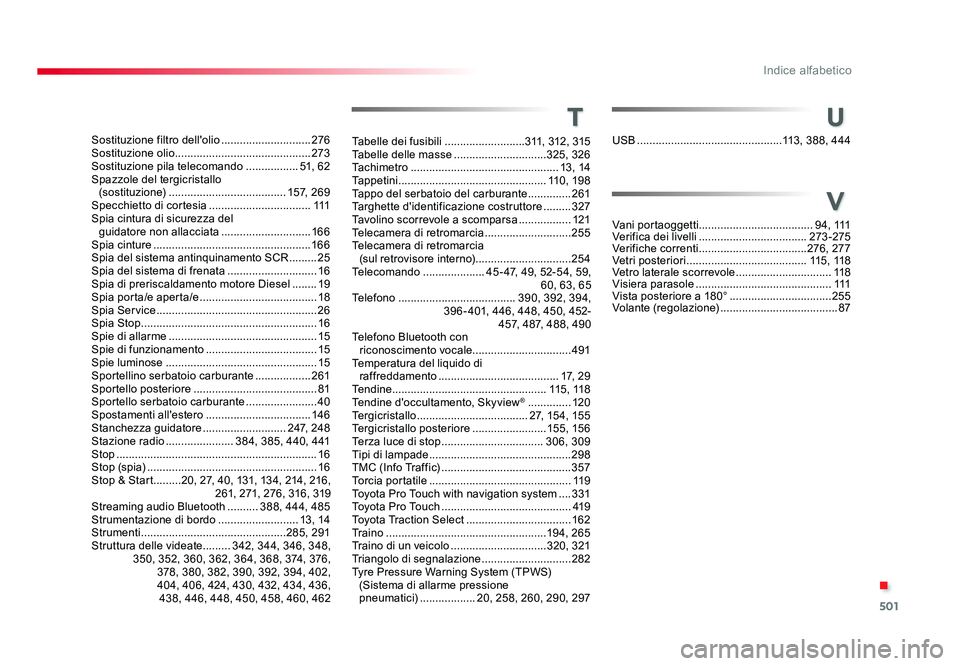 TOYOTA PROACE VERSO 2017 Manuale duso (in Italian) 501
.
Indice alfabetico
Spacetourer-VP_it_Chap11_index-alpha_ed01-2016
Sostituzione filtro dell'olio .............................276
Sostituzione olio ........................................... TOYOTA PROACE VERSO 2017 Manuale duso (in Italian) 501
.
Indice alfabetico
Spacetourer-VP_it_Chap11_index-alpha_ed01-2016
Sostituzione filtro dell'olio .............................276
Sostituzione olio ...........................................