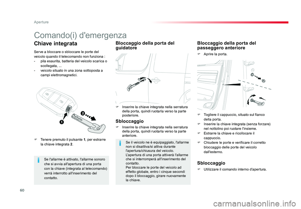TOYOTA PROACE VERSO 2017  Manuale duso (in Italian) 60
Aperture
Spacetourer-VP_it_Chap02_ouvertures_ed01-2016
Comando(i) d'emergenza
Se l'allarme è attivato, l'allarme sonoro 
che si avvia all'apertura di una porta 
con la chiave (inte
