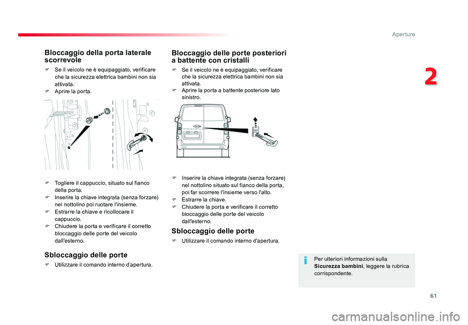 TOYOTA PROACE VERSO 2017 Manuale duso (in Italian) 61
2
Aperture
Spacetourer-VP_it_Chap02_ouvertures_ed01-2016
Per ulteriori informazioni sulla
Sicurezza bambini, leggere la rubrica
corrispondente.
Bloccaggio della porta laterale
scorrevole
F Se i TOYOTA PROACE VERSO 2017 Manuale duso (in Italian) 61
2
Aperture
Spacetourer-VP_it_Chap02_ouvertures_ed01-2016
Per ulteriori informazioni sulla
Sicurezza bambini, leggere la rubrica
corrispondente.
Bloccaggio della porta laterale
scorrevole
F Se i