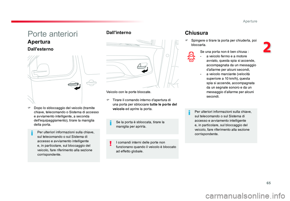 TOYOTA PROACE VERSO 2017 Manuale duso (in Italian) 65
2
Aperture
Spacetourer-VP_it_Chap02_ouvertures_ed01-2016
Porte anteriori
Apertura
Dall'esterno
F Tirare il comando interno d'apertura di una porta per sbloccare tutte le por te del
veico TOYOTA PROACE VERSO 2017 Manuale duso (in Italian) 65
2
Aperture
Spacetourer-VP_it_Chap02_ouvertures_ed01-2016
Porte anteriori
Apertura
Dall'esterno
F Tirare il comando interno d'apertura di una porta per sbloccare tutte le por te del
veico