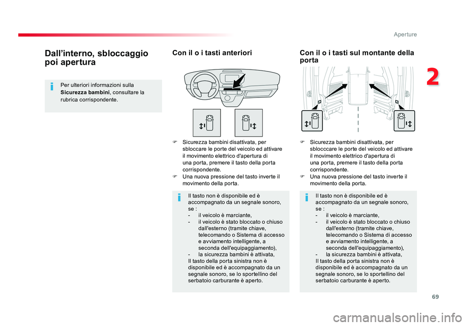 TOYOTA PROACE VERSO 2017 Manuale duso (in Italian) 69
2
Aperture
Spacetourer-VP_it_Chap02_ouvertures_ed01-2016
F Sicurezza bambini disattivata, per sbloccare le porte del veicolo ed attivare
il movimento elettrico d'apertura di
una porta, preme TOYOTA PROACE VERSO 2017 Manuale duso (in Italian) 69
2
Aperture
Spacetourer-VP_it_Chap02_ouvertures_ed01-2016
F Sicurezza bambini disattivata, per sbloccare le porte del veicolo ed attivare
il movimento elettrico d'apertura di
una porta, preme