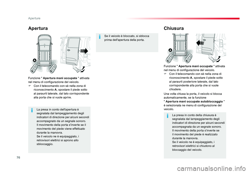 TOYOTA PROACE VERSO 2017  Manuale duso (in Italian) 76
Aperture
Spacetourer-VP_it_Chap02_ouvertures_ed01-2016
La presa in conto dell'apertura è 
segnalata dal lampeggiamento degli 
indicatori di direzione per alcuni secondi 
accompagnato da un seg
