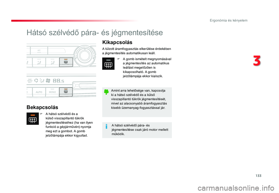 TOYOTA PROACE VERSO 2016 Kezelési útmutató (in Hungarian) 133
Spacetourer-VP_hu_Chap03_ergonomie-et-confort_ed01-2016
Hátsó szélvédő pára- és jégmentesítése
Bekapcsolás
Kikapcsolás
F A hátsó szélvédő és a külső visszapillantó tükrök j TOYOTA PROACE VERSO 2016 Kezelési útmutató (in Hungarian) 133
Spacetourer-VP_hu_Chap03_ergonomie-et-confort_ed01-2016
Hátsó szélvédő pára- és jégmentesítése
Bekapcsolás
Kikapcsolás
F A hátsó szélvédő és a külső visszapillantó tükrök j