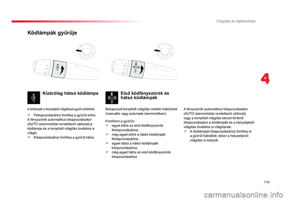 TOYOTA PROACE VERSO 2016 Kezelési útmutató (in Hungarian) 145
Spacetourer-VP_hu_Chap04_eclairage-et-visibilite_ed01-2016
Ködlámpák gyűrűje
Első ködfényszórók és hátsó ködlámpákKizárólag hátsó ködlámpa
F Felkapcsolásához fordítsa a gy TOYOTA PROACE VERSO 2016 Kezelési útmutató (in Hungarian) 145
Spacetourer-VP_hu_Chap04_eclairage-et-visibilite_ed01-2016
Ködlámpák gyűrűje
Első ködfényszórók és hátsó ködlámpákKizárólag hátsó ködlámpa
F Felkapcsolásához fordítsa a gy