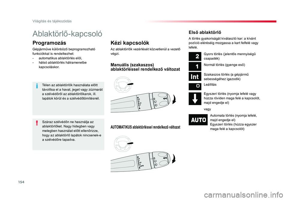 TOYOTA PROACE VERSO 2016 Kezelési útmutató (in Hungarian) 154
Spacetourer-VP_hu_Chap04_eclairage-et-visibilite_ed01-2016
Ablaktörlő-kapcsoló
Kézi kapcsolók
Az ablaktörlők vezérlését közvetlenül a vezető végzi.
Programozás
Gépjárműve külön TOYOTA PROACE VERSO 2016 Kezelési útmutató (in Hungarian) 154
Spacetourer-VP_hu_Chap04_eclairage-et-visibilite_ed01-2016
Ablaktörlő-kapcsoló
Kézi kapcsolók
Az ablaktörlők vezérlését közvetlenül a vezető végzi.
Programozás
Gépjárműve külön