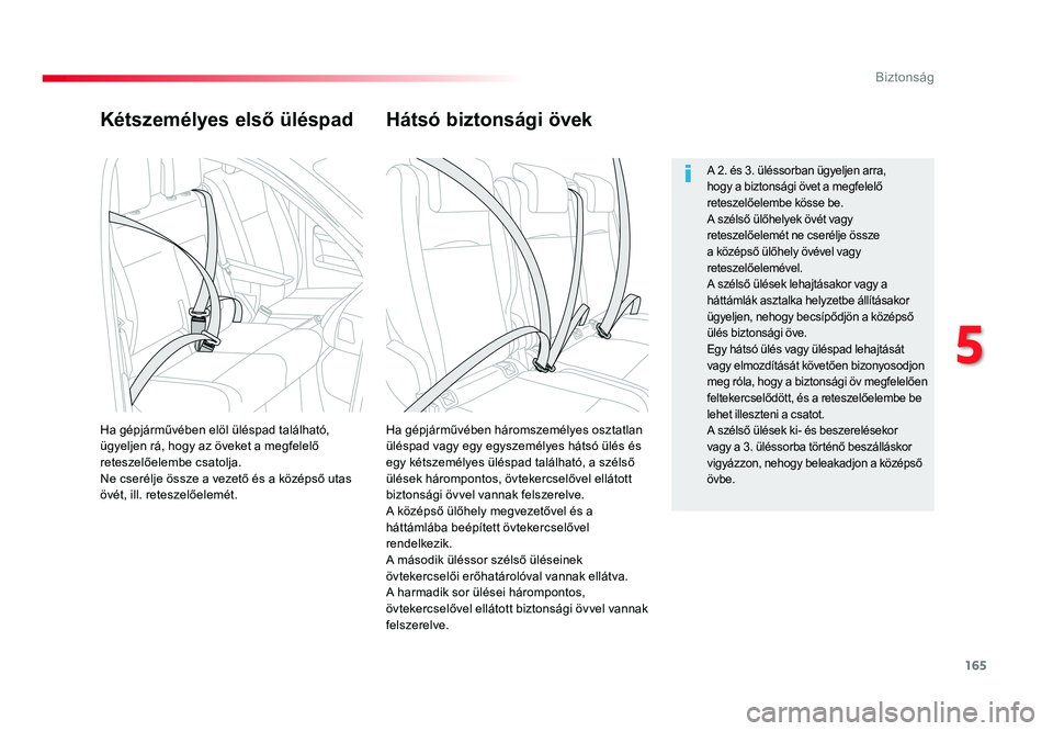 TOYOTA PROACE VERSO 2016  Kezelési útmutató (in Hungarian) 165
Spacetourer-VP_hu_Chap05_securite_ed01-2016
Kétszemélyes első üléspad
Ha gépjárművében háromszemélyes osztatlan üléspad vagy egy egyszemélyes hátsó ülés és egy kétszemélyes ü
