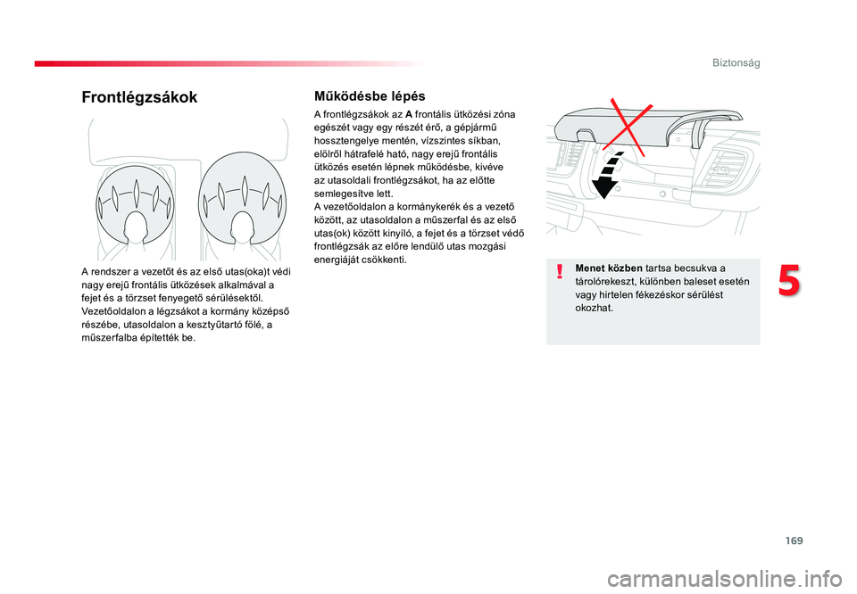 TOYOTA PROACE VERSO 2016  Kezelési útmutató (in Hungarian) 169
Spacetourer-VP_hu_Chap05_securite_ed01-2016
FrontlégzsákokMűködésbe lépés
A frontlégzsákok az A frontális ütközési zóna egészét vagy egy részét érő, a gépjármű hossztengelye