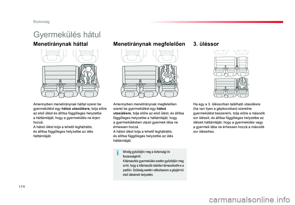 TOYOTA PROACE VERSO 2016  Kezelési útmutató (in Hungarian) 174
Spacetourer-VP_hu_Chap05_securite_ed01-2016
Gyermekülés hátul
Menetiránynak háttal
Amennyiben menetiránynak háttal szerel be gyermekülést egy hátsó utasülésre, tolja előre az első �