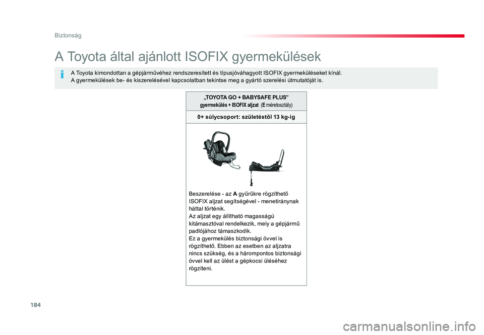 TOYOTA PROACE VERSO 2016 Kezelési útmutató (in Hungarian) 184
Spacetourer-VP_hu_Chap05_securite_ed01-2016
A Toyota által ajánlott ISOFIX gyermekülések
A Toyota kimondottan a gépjárművéhez rendszeresített és típusjóváhagyott ISOFIX gyermekülése TOYOTA PROACE VERSO 2016 Kezelési útmutató (in Hungarian) 184
Spacetourer-VP_hu_Chap05_securite_ed01-2016
A Toyota által ajánlott ISOFIX gyermekülések
A Toyota kimondottan a gépjárművéhez rendszeresített és típusjóváhagyott ISOFIX gyermekülése