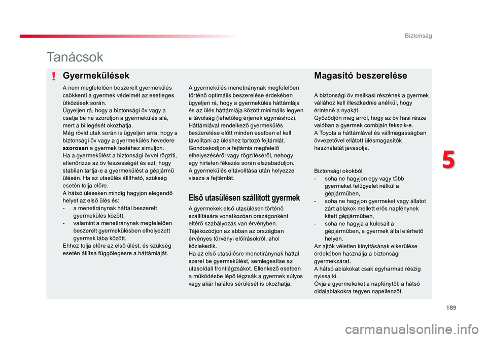 TOYOTA PROACE VERSO 2016 Kezelési útmutató (in Hungarian) 189
Spacetourer-VP_hu_Chap05_securite_ed01-2016
GyermekülésekMagasító beszerelése
Ta n á c s o k
A gyermekek első utasülésen történő szállítására vonatkozóan országonként eltérő s TOYOTA PROACE VERSO 2016 Kezelési útmutató (in Hungarian) 189
Spacetourer-VP_hu_Chap05_securite_ed01-2016
GyermekülésekMagasító beszerelése
Ta n á c s o k
A gyermekek első utasülésen történő szállítására vonatkozóan országonként eltérő s