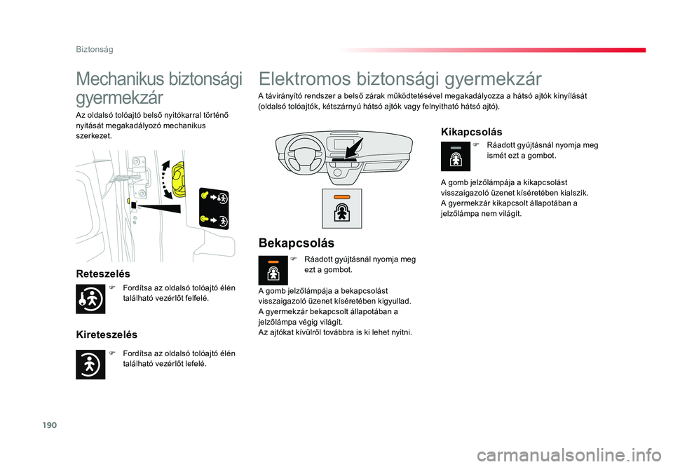 TOYOTA PROACE VERSO 2016 Kezelési útmutató (in Hungarian) 190
Spacetourer-VP_hu_Chap05_securite_ed01-2016
Mechanikus biztonsági
gyermekzár
Reteszelés
Kireteszelés
Az oldalsó tolóajtó belső nyitókarral történő nyitását megakadályozó mechaniku TOYOTA PROACE VERSO 2016 Kezelési útmutató (in Hungarian) 190
Spacetourer-VP_hu_Chap05_securite_ed01-2016
Mechanikus biztonsági
gyermekzár
Reteszelés
Kireteszelés
Az oldalsó tolóajtó belső nyitókarral történő nyitását megakadályozó mechaniku