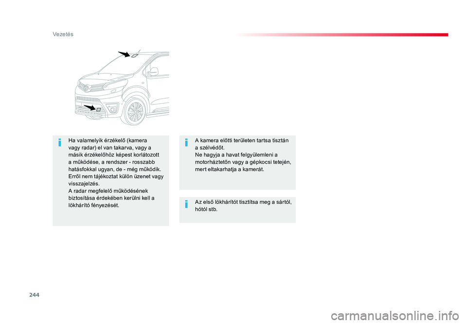 TOYOTA PROACE VERSO 2016 Kezelési útmutató (in Hungarian) 244
Spacetourer-VP_hu_Chap06_conduite_ed01-2016
Az első lökhárítót tisztítsa meg a sártól, hótól stb.
Ha valamelyik érzékelő (kamera vagy radar) el van takarva, vagy a másik érzékelőh TOYOTA PROACE VERSO 2016 Kezelési útmutató (in Hungarian) 244
Spacetourer-VP_hu_Chap06_conduite_ed01-2016
Az első lökhárítót tisztítsa meg a sártól, hótól stb.
Ha valamelyik érzékelő (kamera vagy radar) el van takarva, vagy a másik érzékelőh