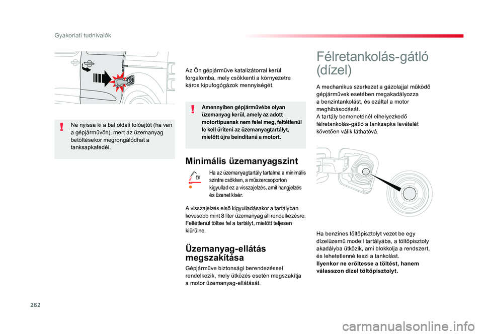 TOYOTA PROACE VERSO 2016 Kezelési útmutató (in Hungarian) 262
Spacetourer-VP_hu_Chap07_info-pratiques_ed01-2016
Minimális üzemanyagszint
Ha az üzemanyagtartály tartalma a minimális szintre csökken, a műszercsoporton kigyullad ez a visszajelzés, amit TOYOTA PROACE VERSO 2016 Kezelési útmutató (in Hungarian) 262
Spacetourer-VP_hu_Chap07_info-pratiques_ed01-2016
Minimális üzemanyagszint
Ha az üzemanyagtartály tartalma a minimális szintre csökken, a műszercsoporton kigyullad ez a visszajelzés, amit