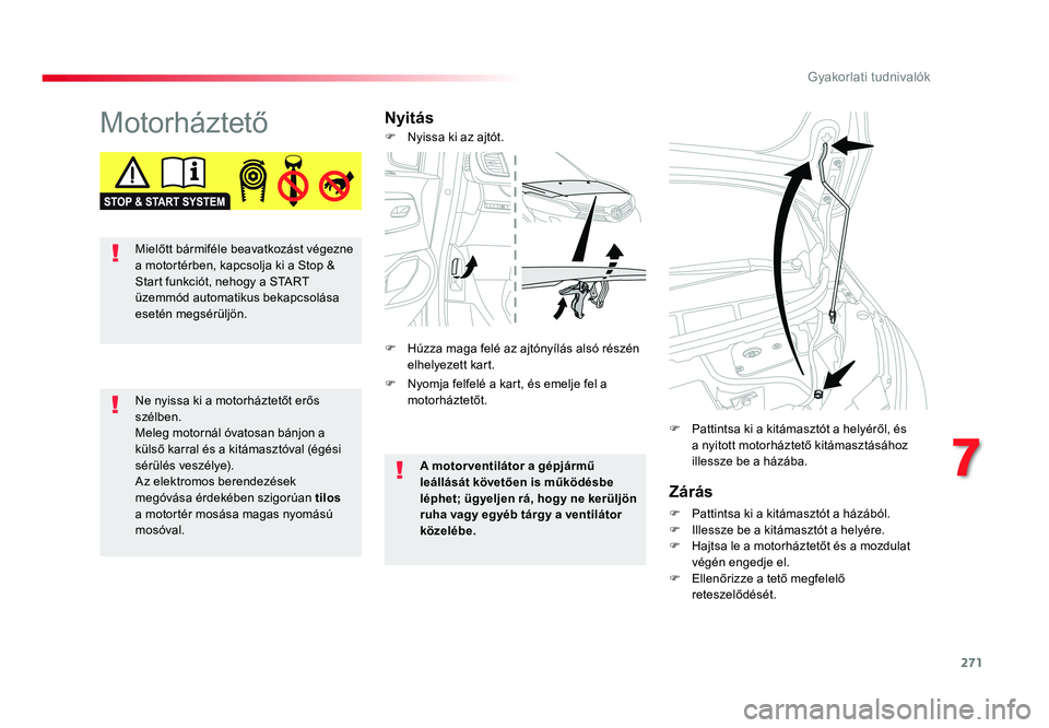 TOYOTA PROACE VERSO 2016 Kezelési útmutató (in Hungarian) 271
Spacetourer-VP_hu_Chap07_info-pratiques_ed01-2016
MotorháztetőNyitás
Zárás
F Pattintsa ki a kitámasztót a házából.F Illessze be a kitámasztót a helyére.F Hajtsa le a motorháztetőt à TOYOTA PROACE VERSO 2016 Kezelési útmutató (in Hungarian) 271
Spacetourer-VP_hu_Chap07_info-pratiques_ed01-2016
MotorháztetőNyitás
Zárás
F Pattintsa ki a kitámasztót a házából.F Illessze be a kitámasztót a helyére.F Hajtsa le a motorháztetőt Ã