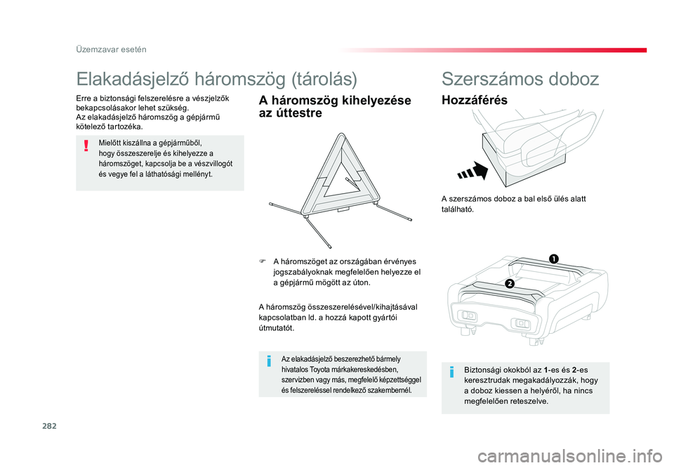 TOYOTA PROACE VERSO 2016 Kezelési útmutató (in Hungarian) 282
Spacetourer-VP_hu_Chap08_En-cas-de-panne_ed01-2016
Elakadásjelző háromszög (tárolás)
Mielőtt kiszállna a gépjárműből, hogy összeszerelje és kihelyezze a háromszöget, kapcsolja be a TOYOTA PROACE VERSO 2016 Kezelési útmutató (in Hungarian) 282
Spacetourer-VP_hu_Chap08_En-cas-de-panne_ed01-2016
Elakadásjelző háromszög (tárolás)
Mielőtt kiszállna a gépjárműből, hogy összeszerelje és kihelyezze a háromszöget, kapcsolja be a