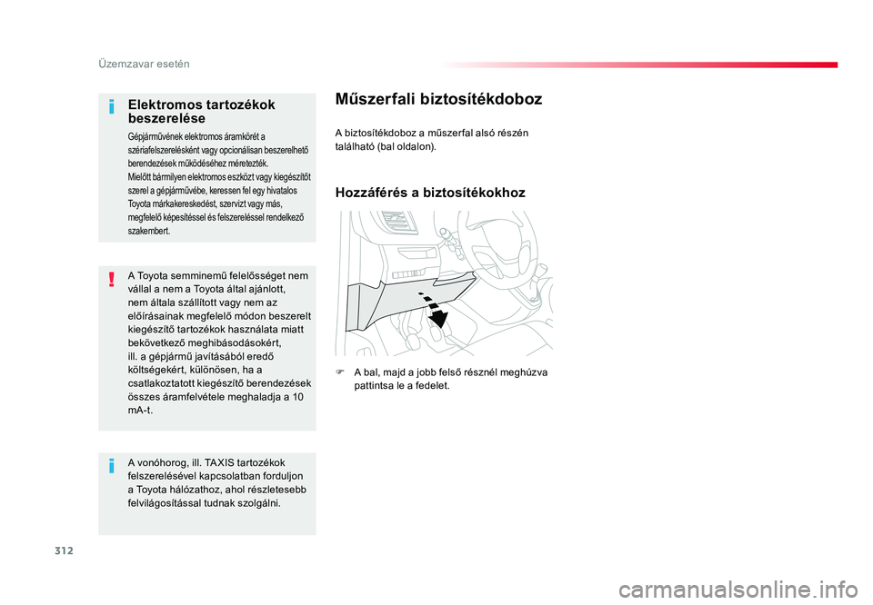 TOYOTA PROACE VERSO 2016  Kezelési útmutató (in Hungarian) 312
Spacetourer-VP_hu_Chap08_En-cas-de-panne_ed01-2016
A Toyota semminemű felelősséget nem vállal a nem a Toyota által ajánlott, nem általa szállított vagy nem az előírásainak megfelelő m