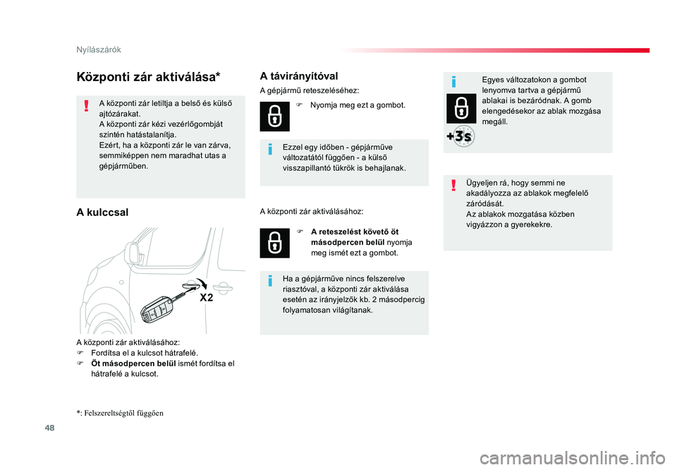TOYOTA PROACE VERSO 2016  Kezelési útmutató (in Hungarian) 48
Spacetourer-VP_hu_Chap02_ouvertures_ed01-2016
Központi zár aktiválása*
A központi zár letiltja a belső és külső ajtózárakat.A központi zár kézi vezérlőgombját szintén hatástalan