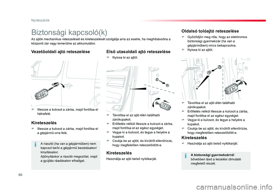 TOYOTA PROACE VERSO 2016  Kezelési útmutató (in Hungarian) 50
Spacetourer-VP_hu_Chap02_ouvertures_ed01-2016
Biztonsági kapcsoló(k)
Vezetőoldali ajtó reteszeléseElső utasoldali ajtó reteszelése
F Nyissa ki az ajtót.
Az ajtók mechanikus reteszelését