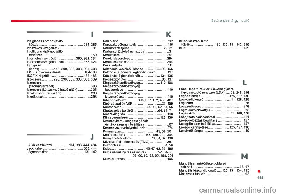 TOYOTA PROACE VERSO 2016 Kezelési útmutató (in Hungarian) 499
Spacetourer-VP_hu_Chap11_index-alpha_ed01-2016
Ideiglenes abroncsjavító készlet ................................................284, 285Időszakos vizsgálatok ................................ TOYOTA PROACE VERSO 2016 Kezelési útmutató (in Hungarian) 499
Spacetourer-VP_hu_Chap11_index-alpha_ed01-2016
Ideiglenes abroncsjavító készlet ................................................284, 285Időszakos vizsgálatok ................................