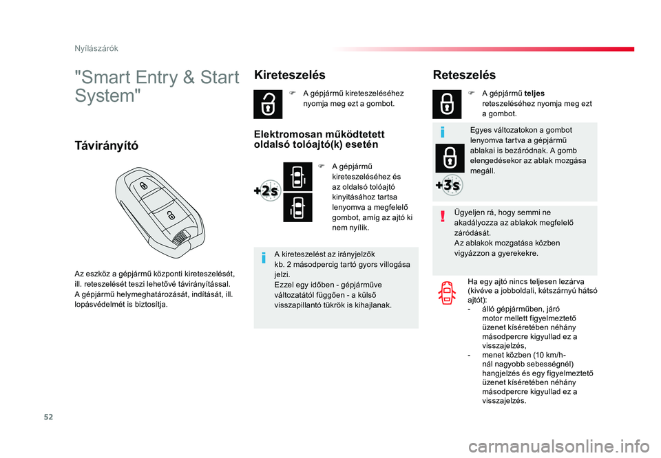 TOYOTA PROACE VERSO 2016 Kezelési útmutató (in Hungarian) 52
Spacetourer-VP_hu_Chap02_ouvertures_ed01-2016
"Smart Entry & Start
System"
Az eszköz a gépjármű központi kireteszelését, ill. reteszelését teszi lehetővé távirányítással.A g TOYOTA PROACE VERSO 2016 Kezelési útmutató (in Hungarian) 52
Spacetourer-VP_hu_Chap02_ouvertures_ed01-2016
"Smart Entry & Start
System"
Az eszköz a gépjármű központi kireteszelését, ill. reteszelését teszi lehetővé távirányítással.A g