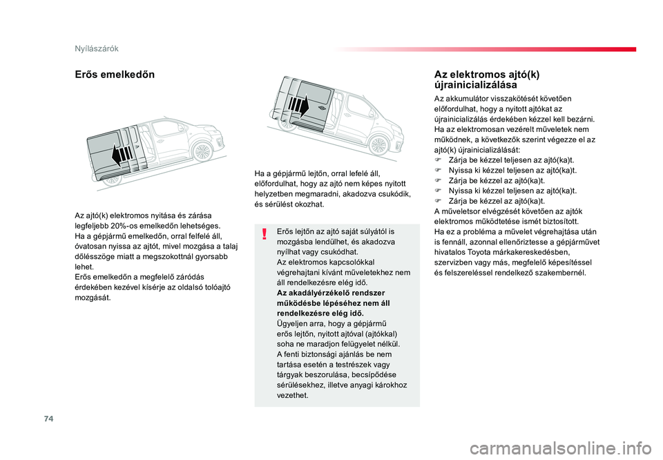TOYOTA PROACE VERSO 2016 Kezelési útmutató (in Hungarian) 74
Spacetourer-VP_hu_Chap02_ouvertures_ed01-2016
Erős lejtőn az ajtó saját súlyától is mozgásba lendülhet, és akadozva nyílhat vagy csukódhat.Az elektromos kapcsolókkal végrehajtani kív TOYOTA PROACE VERSO 2016 Kezelési útmutató (in Hungarian) 74
Spacetourer-VP_hu_Chap02_ouvertures_ed01-2016
Erős lejtőn az ajtó saját súlyától is mozgásba lendülhet, és akadozva nyílhat vagy csukódhat.Az elektromos kapcsolókkal végrehajtani kív