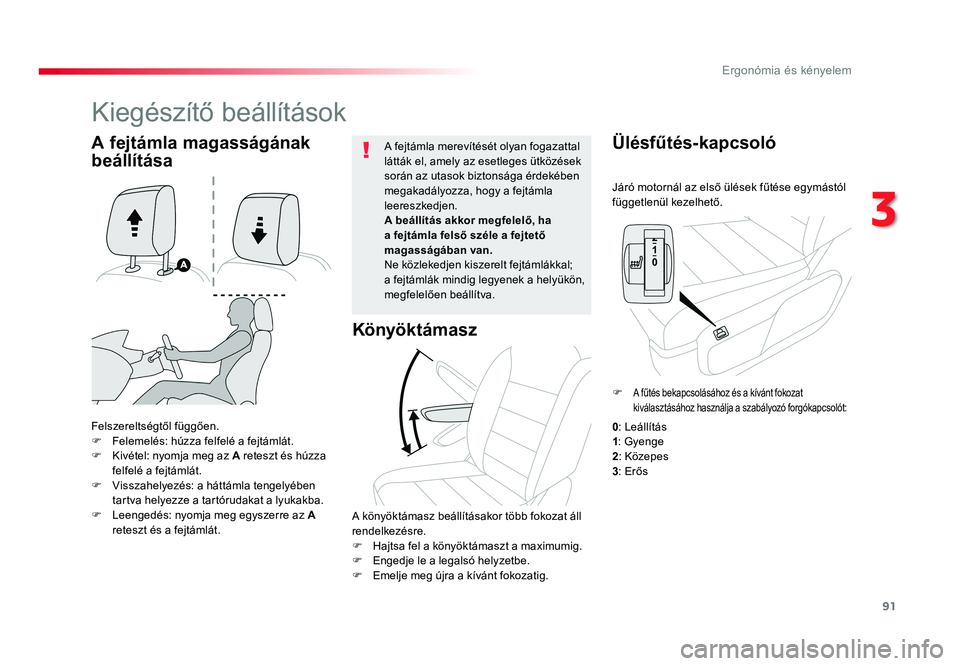 TOYOTA PROACE VERSO 2016  Kezelési útmutató (in Hungarian) 91
Spacetourer-VP_hu_Chap03_ergonomie-et-confort_ed01-2016
Járó	motornál	az	első	ülések	fűtése	egymástól	függetlenül	kezelhető.
Ülésfűtés-kapcsoló
Felszereltségtől 	függően.F  Fe