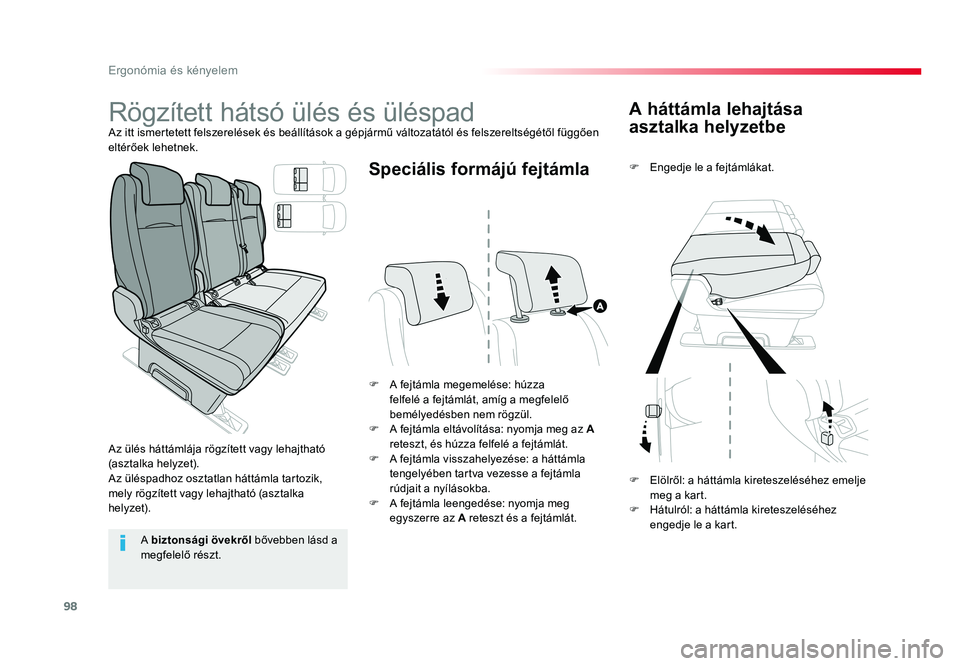 TOYOTA PROACE VERSO 2016  Kezelési útmutató (in Hungarian) 98
Spacetourer-VP_hu_Chap03_ergonomie-et-confort_ed01-2016
A háttámla lehajtása 
asztalka helyzetbe
F Engedje le a fejtámlákat.
F A fejtámla megemelése: húzza felfelé	a	fejtámlát,	amíg	a	m