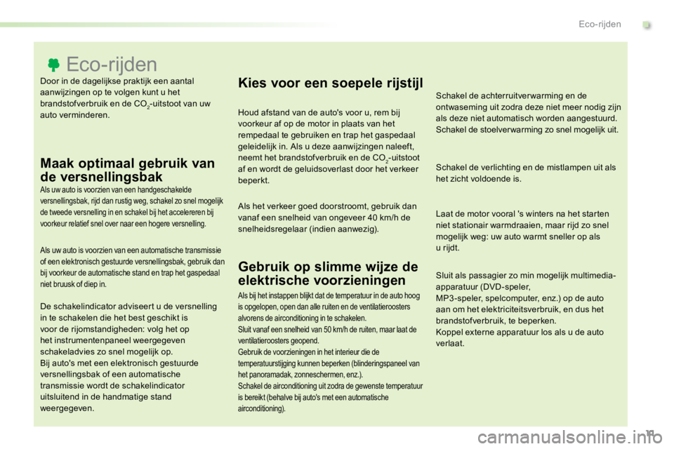 TOYOTA PROACE VERSO 2016 Instructieboekje (in Dutch) 11
ProaceVerso_nl_Chap00c_eco-conduite_ed01-2016
Door in de dagelijkse praktijk een aantal
aanwijzingen op te volgen kunt u het
brandstofverbruik en de CO
2-uitstoot van uw
auto verminderen.
Eco-ri TOYOTA PROACE VERSO 2016 Instructieboekje (in Dutch) 11
ProaceVerso_nl_Chap00c_eco-conduite_ed01-2016
Door in de dagelijkse praktijk een aantal
aanwijzingen op te volgen kunt u het
brandstofverbruik en de CO
2-uitstoot van uw
auto verminderen.
Eco-ri