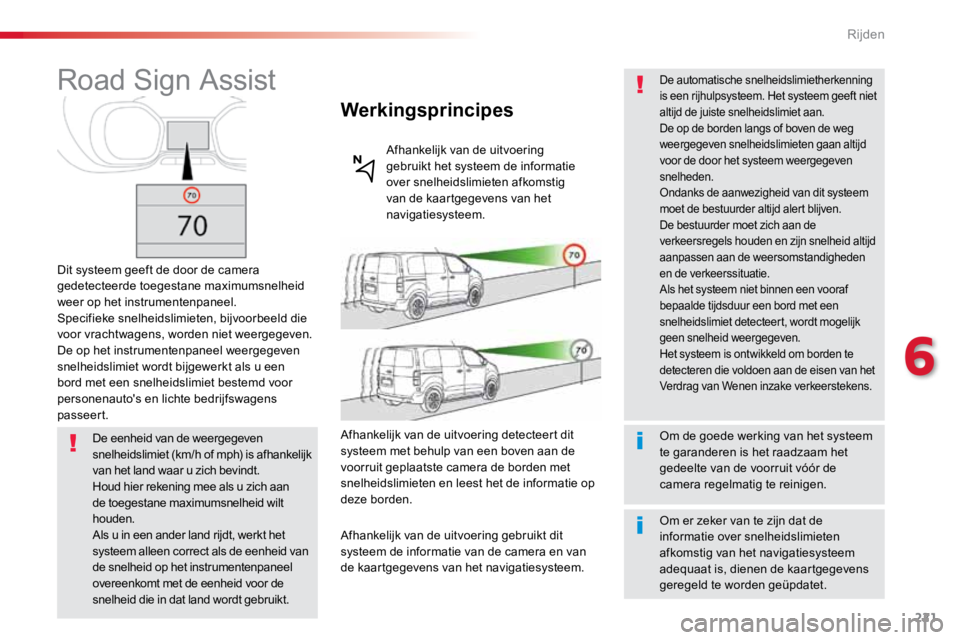 TOYOTA PROACE VERSO 2017 Instructieboekje (in Dutch) 221
ProaceVerso_nl_Chap06_conduite_ed01-2016
Road Sign Assist
Dit systeem geeft de door de camera
gedetecteerde toegestane maximumsnelheid
weer op het instrumentenpaneel.
Specifieke snelheidslimiete TOYOTA PROACE VERSO 2017 Instructieboekje (in Dutch) 221
ProaceVerso_nl_Chap06_conduite_ed01-2016
Road Sign Assist
Dit systeem geeft de door de camera
gedetecteerde toegestane maximumsnelheid
weer op het instrumentenpaneel.
Specifieke snelheidslimiete