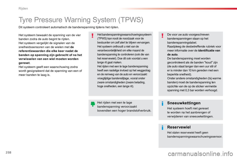 TOYOTA PROACE VERSO 2017  Instructieboekje (in Dutch) 258
ProaceVerso_nl_Chap06_conduite_ed01-2016
Tyre Pressure Warning System (TPWS)
Het systeem bewaakt de spanning van de vier 
banden zodra de auto begint te rijden.
Het systeem vergelijkt de signalen 