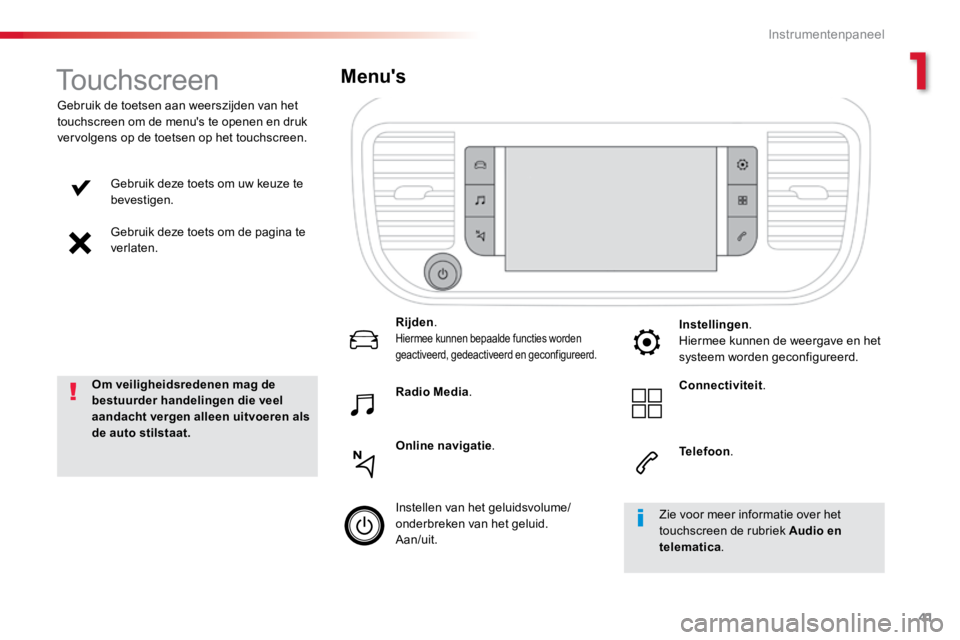 TOYOTA PROACE VERSO 2016 Instructieboekje (in Dutch) 41
ProaceVerso_nl_Chap01_instruments-de-bord_ed01-2016
Gebruik deze toets om uw keuze te
bevestigen.
Gebruik deze toets om de pagina te
verlaten.
Gebruik de toetsen aan weerszijden van het
touchscr TOYOTA PROACE VERSO 2016 Instructieboekje (in Dutch) 41
ProaceVerso_nl_Chap01_instruments-de-bord_ed01-2016
Gebruik deze toets om uw keuze te
bevestigen.
Gebruik deze toets om de pagina te
verlaten.
Gebruik de toetsen aan weerszijden van het
touchscr