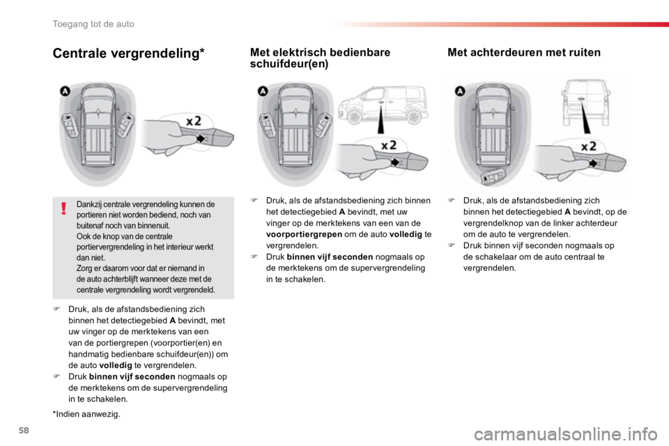 TOYOTA PROACE VERSO 2016 Instructieboekje (in Dutch) 58
ProaceVerso_nl_Chap02_ouvertures_ed01-2016
Centrale vergrendeling*
Dankzij centrale vergrendeling kunnen de
portieren niet worden bediend, noch van
buitenaf noch van binnenuit.
Ook de knop van de TOYOTA PROACE VERSO 2016 Instructieboekje (in Dutch) 58
ProaceVerso_nl_Chap02_ouvertures_ed01-2016
Centrale vergrendeling*
Dankzij centrale vergrendeling kunnen de
portieren niet worden bediend, noch van
buitenaf noch van binnenuit.
Ook de knop van de