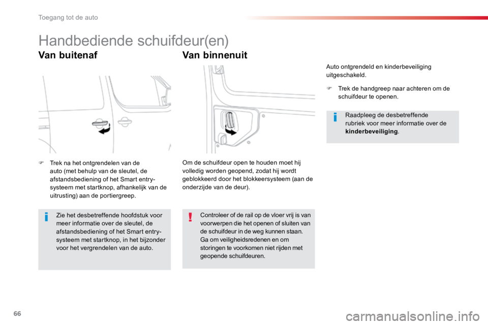 TOYOTA PROACE VERSO 2017 Instructieboekje (in Dutch) 66
ProaceVerso_nl_Chap02_ouvertures_ed01-2016
Handbediende schuifdeur(en)
Van buitenaf
F Trek na het ontgrendelen van de
auto (met behulp van de sleutel, de
afstandsbediening of het Smart entry-
sys TOYOTA PROACE VERSO 2017 Instructieboekje (in Dutch) 66
ProaceVerso_nl_Chap02_ouvertures_ed01-2016
Handbediende schuifdeur(en)
Van buitenaf
F Trek na het ontgrendelen van de
auto (met behulp van de sleutel, de
afstandsbediening of het Smart entry-
sys