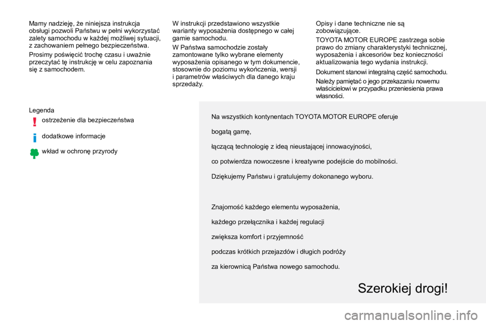 TOYOTA PROACE VERSO 2017 Instrukcja obsługi (in Polish) Na wszystkich kontynentach TOYOTA MOTOR EUROPE oferuje
bogatą gamę,
łączącą technologię z ideą nieustającej innowacyjności,
co potwierdza nowoczesne i kreatywne podejście do mobilności.
Dz TOYOTA PROACE VERSO 2017 Instrukcja obsługi (in Polish) Na wszystkich kontynentach TOYOTA MOTOR EUROPE oferuje
bogatą gamę,
łączącą technologię z ideą nieustającej innowacyjności,
co potwierdza nowoczesne i kreatywne podejście do mobilności.
Dz