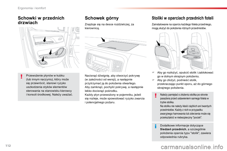 TOYOTA PROACE VERSO 2016  Instrukcja obsługi (in Polish) 112
ProaceVerso_pl_Chap03_ergonomie-et-confort_ed01-2016
Stoliki w oparciach przednich foteli
Zainstalowane na oparciu każdego fotela przedniego, 
mogą służyć do położenia różnych przedmiotó