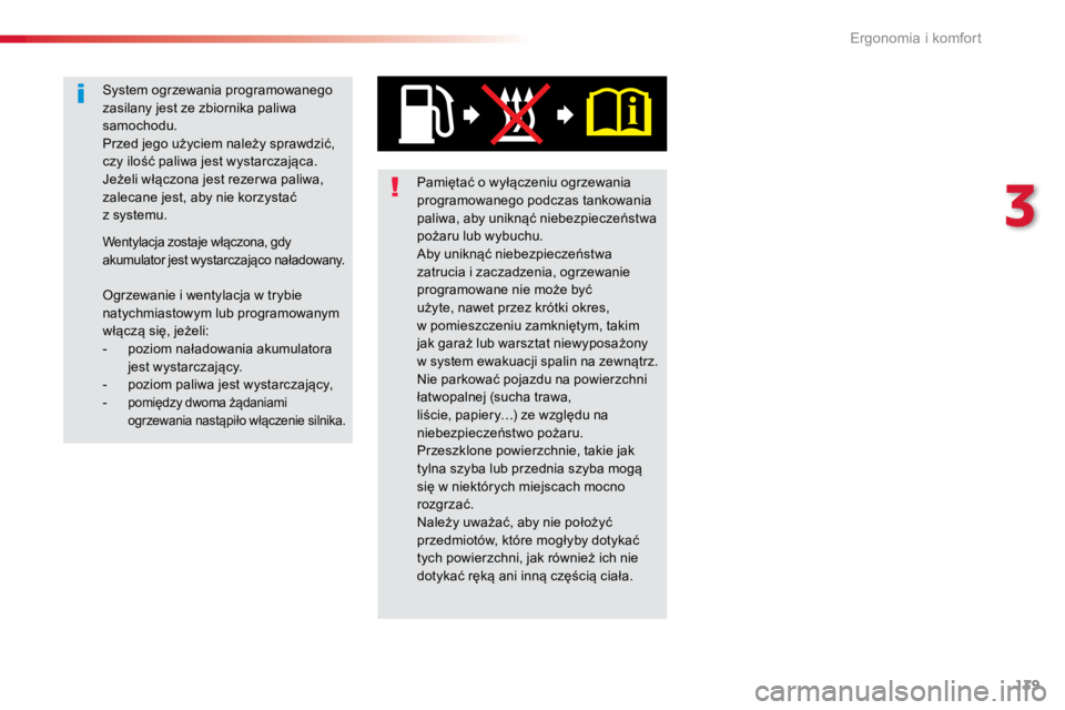 TOYOTA PROACE VERSO 2016  Instrukcja obsługi (in Polish) 139
ProaceVerso_pl_Chap03_ergonomie-et-confort_ed01-2016
Pamiętać o wyłączeniu ogrzewania 
programowanego podczas tankowania 
paliwa, aby uniknąć niebezpieczeństwa 
pożaru lub wybuchu.
Aby uni