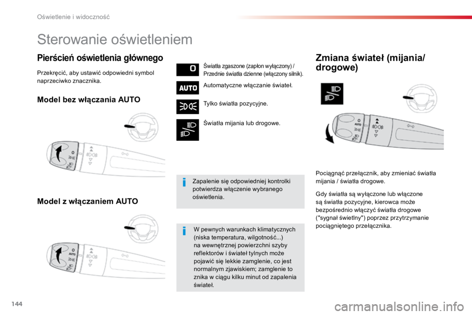 TOYOTA PROACE VERSO 2016  Instrukcja obsługi (in Polish) 144
ProaceVerso_pl_Chap04_eclairage-et-visibilite_ed01-2016
Model bez włączania AUTO
Model z włączaniem AUTO
Pierścień oświetlenia głównegoŚwiatła	zgaszone	(zapłon	wyłączony)	/	
Przednie