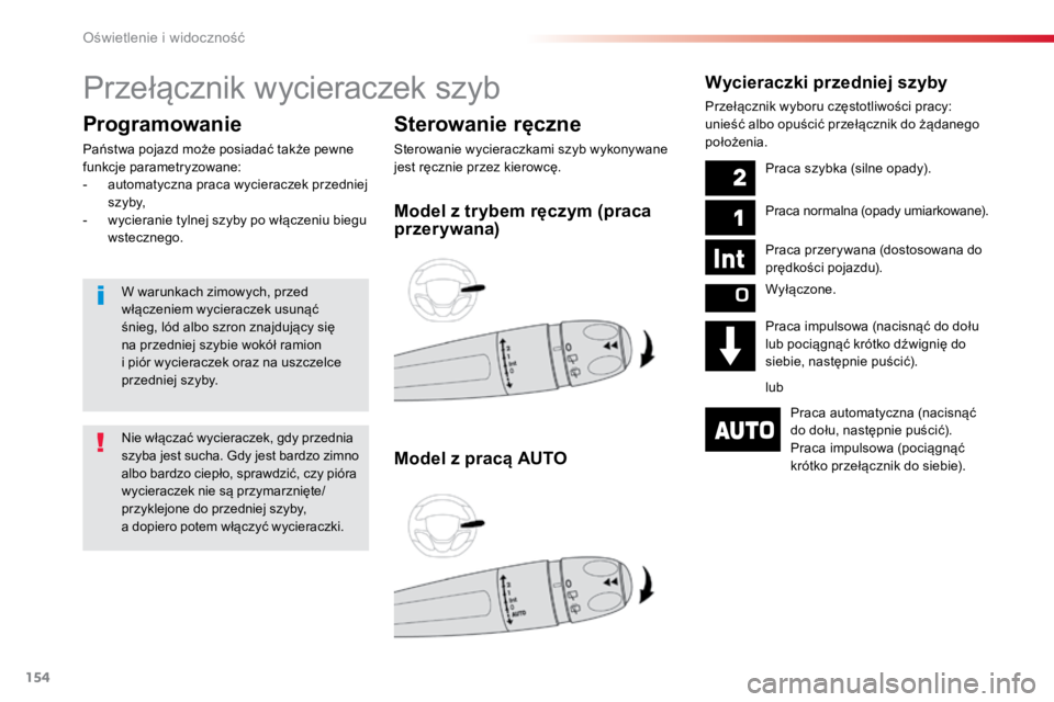 TOYOTA PROACE VERSO 2016  Instrukcja obsługi (in Polish) 154
ProaceVerso_pl_Chap04_eclairage-et-visibilite_ed01-2016
Przełącznik	wycieraczek	szyb
Sterowanie ręczne
Sterowanie	wycieraczkami	szyb	wykonywane	
jest	ręcznie	przez	kierowcę.
Programowanie
Pa