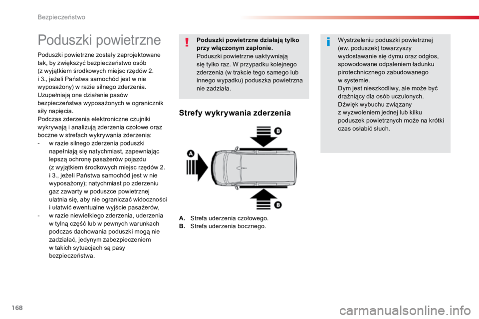 TOYOTA PROACE VERSO 2016  Instrukcja obsługi (in Polish) 168
ProaceVerso_pl_Chap05_securite_ed01-2016
Poduszki powietrzne
Poduszki powietrzne zostały zaprojektowane 
tak, by zwiększyć bezpieczeństwo osób  
(z wyjątkiem środkowych miejsc rzędów 2. 

