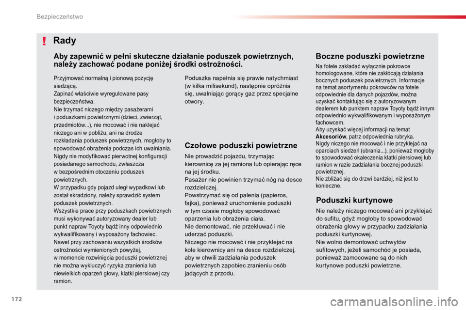 TOYOTA PROACE VERSO 2016  Instrukcja obsługi (in Polish) 172
ProaceVerso_pl_Chap05_securite_ed01-2016
Przyjmować normalną i pionową pozycję 
siedzącą.
Zapinać właściwie wyregulowane pasy 
bezpieczeństwa.
Nie trzymać niczego między pasażerami 
i