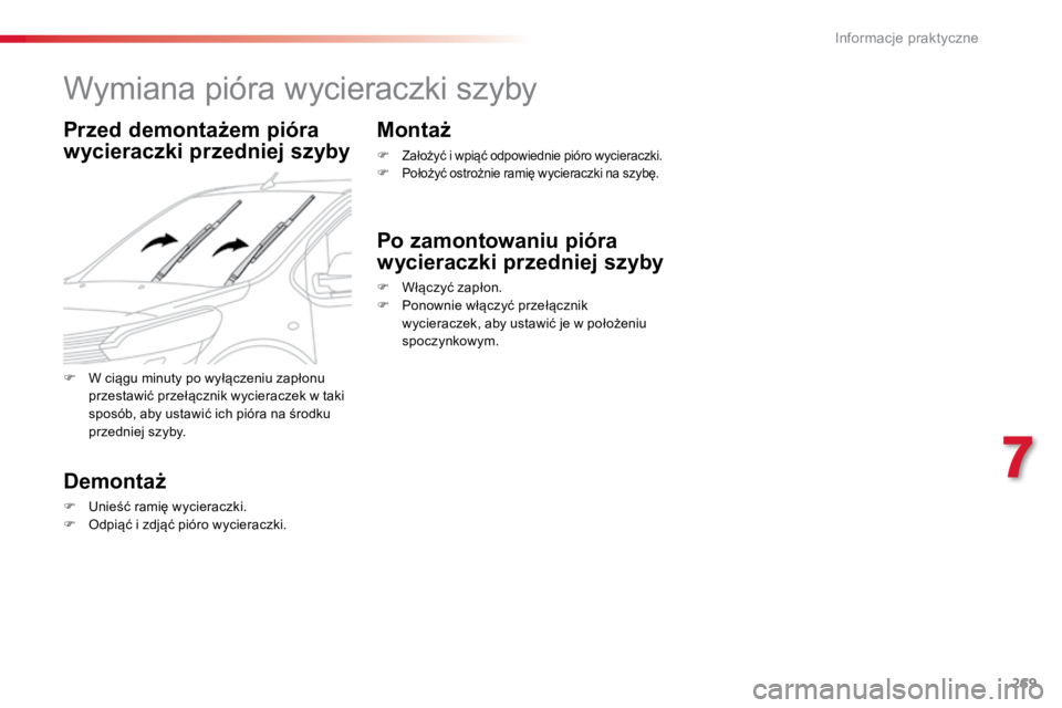 TOYOTA PROACE VERSO 2016  Instrukcja obsługi (in Polish) 269
ProaceVerso_pl_Chap07_info-pratiques_ed01-2016
Wymiana pióra wycieraczki szyby
Przed demontażem pióra 
wycieraczki przedniej szyby
Demontaż
F Unieść ramię wycieraczki.
F  Odpiąć i zdjąć