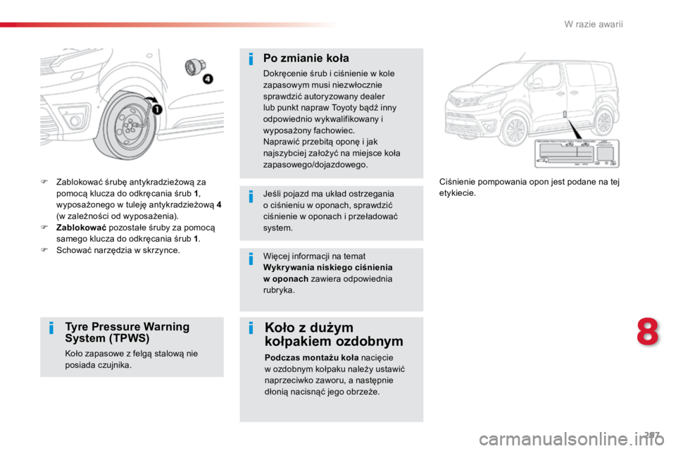 TOYOTA PROACE VERSO 2016 Instrukcja obsługi (in Polish) 297
ProaceVerso_pl_Chap08_En-cas-de-panne_ed01-2016
F Zablokować śrubę antykradzieżową za
pomocą klucza do odkręcania śrub 1 ,
wyposażonego w tuleję antykradzieżową 4
(w zależności od TOYOTA PROACE VERSO 2016 Instrukcja obsługi (in Polish) 297
ProaceVerso_pl_Chap08_En-cas-de-panne_ed01-2016
F Zablokować śrubę antykradzieżową za
pomocą klucza do odkręcania śrub 1 ,
wyposażonego w tuleję antykradzieżową 4
(w zależności od