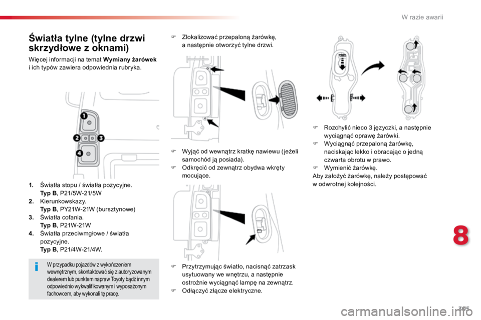 TOYOTA PROACE VERSO 2016 Instrukcja obsługi (in Polish) 305
ProaceVerso_pl_Chap08_En-cas-de-panne_ed01-2016
Światła tylne (tylne drzwi
skrzydłowe z oknami)
Więcej informacji na temat Wymiany żarówek
i ich typów zawiera odpowiednia rubryka.
F Przyt TOYOTA PROACE VERSO 2016 Instrukcja obsługi (in Polish) 305
ProaceVerso_pl_Chap08_En-cas-de-panne_ed01-2016
Światła tylne (tylne drzwi
skrzydłowe z oknami)
Więcej informacji na temat Wymiany żarówek
i ich typów zawiera odpowiednia rubryka.
F Przyt