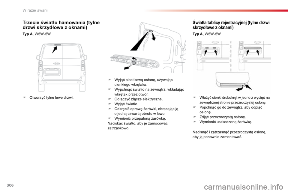 TOYOTA PROACE VERSO 2016 Instrukcja obsługi (in Polish) 306
ProaceVerso_pl_Chap08_En-cas-de-panne_ed01-2016
Światła tablicy rejestracyjnej (tylne drzwi
skrzydłowe z oknami)
Typ A, W5W-5W
F Wyjąć plastikową osłonę, używając
cienkiego wkrętaka. TOYOTA PROACE VERSO 2016 Instrukcja obsługi (in Polish) 306
ProaceVerso_pl_Chap08_En-cas-de-panne_ed01-2016
Światła tablicy rejestracyjnej (tylne drzwi
skrzydłowe z oknami)
Typ A, W5W-5W
F Wyjąć plastikową osłonę, używając
cienkiego wkrętaka.