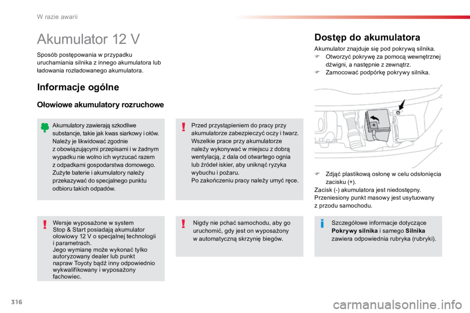TOYOTA PROACE VERSO 2016 Instrukcja obsługi (in Polish) 316
ProaceVerso_pl_Chap08_En-cas-de-panne_ed01-2016
Akumulator 12 VAkumulator znajduje się pod pokrywą silnika.
F Otworzyć pokrywę za pomocą wewnętrznej
dźwigni, a następnie z zewnątrz.
F Z TOYOTA PROACE VERSO 2016 Instrukcja obsługi (in Polish) 316
ProaceVerso_pl_Chap08_En-cas-de-panne_ed01-2016
Akumulator 12 VAkumulator znajduje się pod pokrywą silnika.
F Otworzyć pokrywę za pomocą wewnętrznej
dźwigni, a następnie z zewnątrz.
F Z