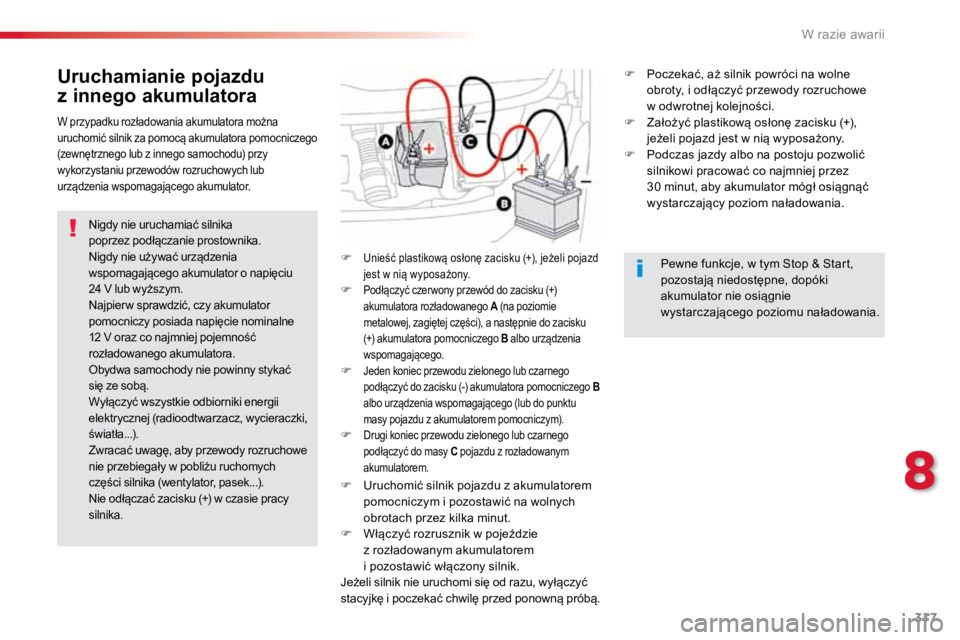 TOYOTA PROACE VERSO 2016 Instrukcja obsługi (in Polish) 317
ProaceVerso_pl_Chap08_En-cas-de-panne_ed01-2016
Uruchamianie pojazdu
z innego akumulatora
Nigdy nie uruchamiać silnika
poprzez podłączanie prostownika.
Nigdy nie używać urządzenia
wspomag TOYOTA PROACE VERSO 2016 Instrukcja obsługi (in Polish) 317
ProaceVerso_pl_Chap08_En-cas-de-panne_ed01-2016
Uruchamianie pojazdu
z innego akumulatora
Nigdy nie uruchamiać silnika
poprzez podłączanie prostownika.
Nigdy nie używać urządzenia
wspomag