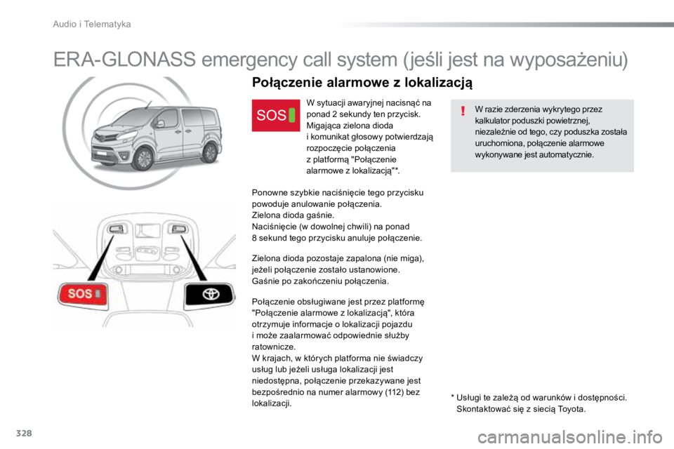 TOYOTA PROACE VERSO 2016 Instrukcja obsługi (in Polish) 328
ProaceVerso_pl_Chap10a_BTA_ed01-2016
ERA-GLONASS emergency call system (jeśli jest na wyposażeniu)
W razie zderzenia wykrytego przez
kalkulator poduszki powietrznej,
niezależnie od tego, czy TOYOTA PROACE VERSO 2016 Instrukcja obsługi (in Polish) 328
ProaceVerso_pl_Chap10a_BTA_ed01-2016
ERA-GLONASS emergency call system (jeśli jest na wyposażeniu)
W razie zderzenia wykrytego przez
kalkulator poduszki powietrznej,
niezależnie od tego, czy