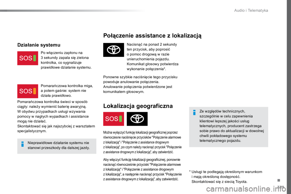TOYOTA PROACE VERSO 2016 Instrukcja obsługi (in Polish) 329
ProaceVerso_pl_Chap10a_BTA_ed01-2016
Połączenie assistance z lokalizacją
Ze względów technicznych,
szczególnie w celu zapewnienia
klientowi lepszej jakości usług
telematycznych, produce TOYOTA PROACE VERSO 2016 Instrukcja obsługi (in Polish) 329
ProaceVerso_pl_Chap10a_BTA_ed01-2016
Połączenie assistance z lokalizacją
Ze względów technicznych,
szczególnie w celu zapewnienia
klientowi lepszej jakości usług
telematycznych, produce