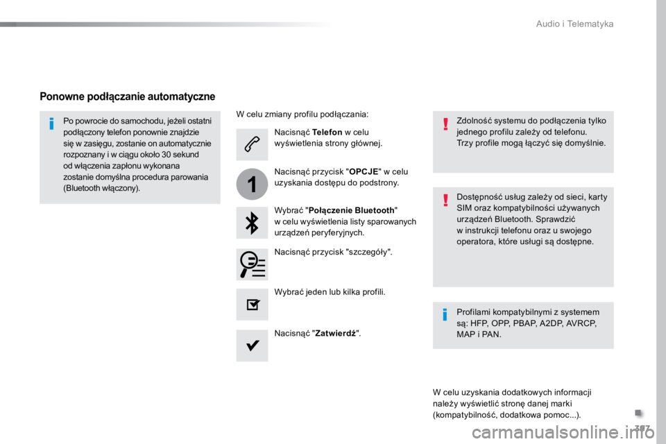 TOYOTA PROACE VERSO 2016  Instrukcja obsługi (in Polish) 397
1
ProaceVerso_pl_Chap10b_NAC-1_ed01-2016
Nacisnąć Telefon w celu 
wyświetlenia strony głównej.
Wybrać " Połączenie Bluetooth "  
w celu wyświetlenia listy sparowanych 
urządzeń 