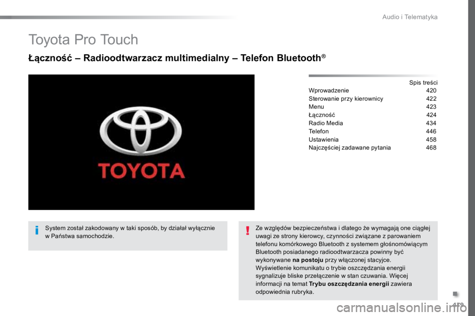 TOYOTA PROACE VERSO 2016  Instrukcja obsługi (in Polish) 419
ProaceVerso_pl_Chap10c_RCC-1_ed01-2016
To y o t a  P r o  To u c h
Łączność – Radioodtwarzacz multimedialny – Telefon Bluetooth®
Spis treści
Wprowadzenie   420
Sterowanie przy kierownicy